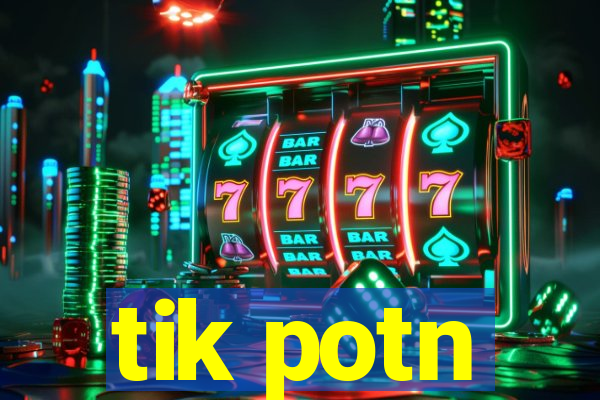 tik potn